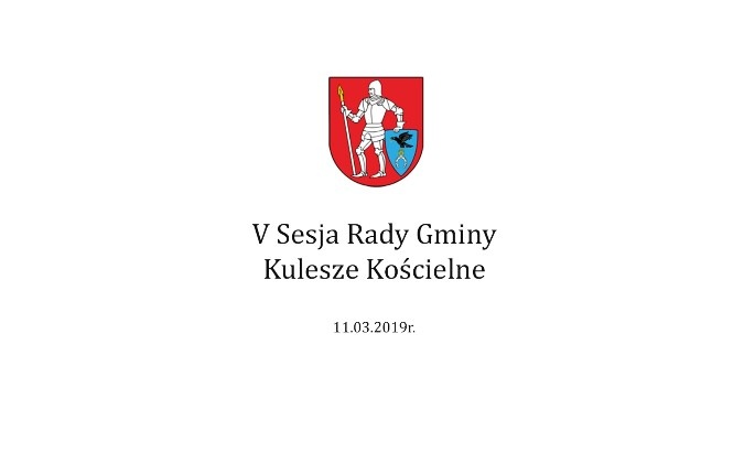 V sesja Rady Gminy -11 marca 2019r.