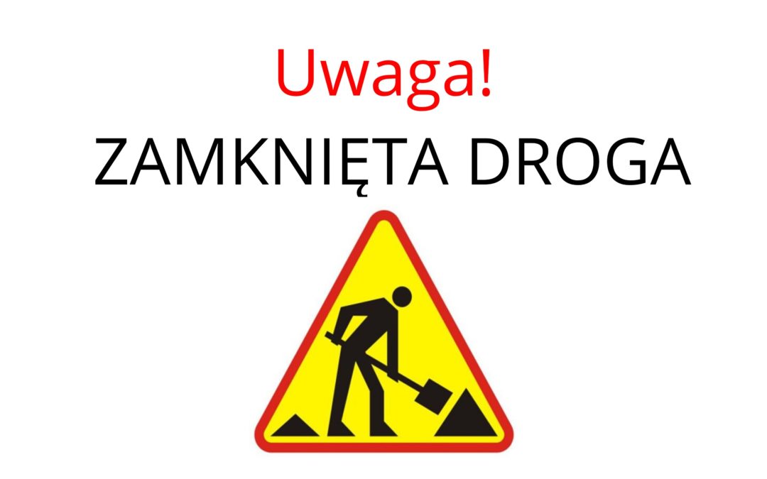 Uwaga! Odcinek drogi zamknięty!