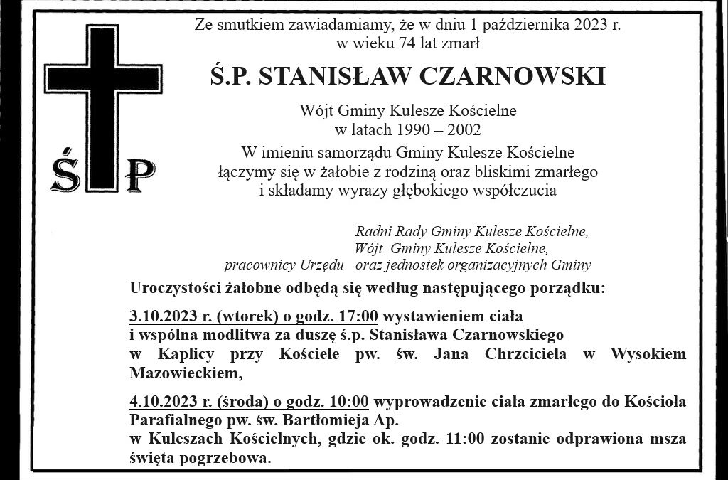 Ze smutkiem zawiadamiamy, że w dniu 1 października 2023 r. w wieku 74 lat zmarł ś.p. Stanisław Czarnowski Wójt Gminy Kulesze Kościelne w latach 1990 – 2002.