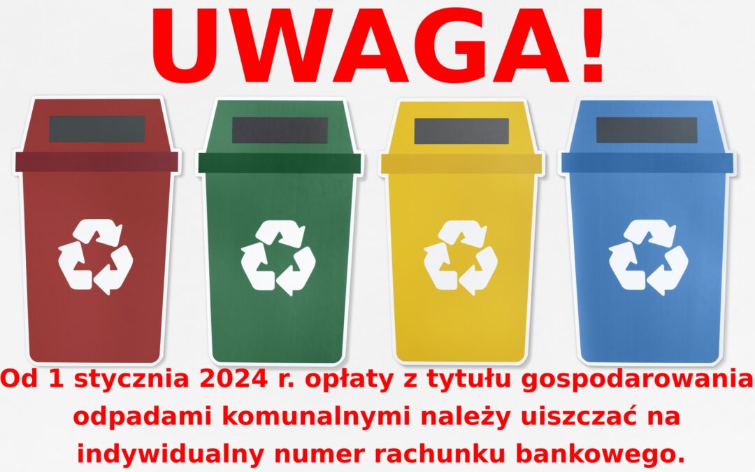 ZAWIADOMIENIE o zmianie wysokości stawki opłaty za gospodarowanie odpadami komunalnymi obowiązującej od 1 stycznia 2024 roku oraz o zmianie numerów kont do wpłat za odpady komunalne