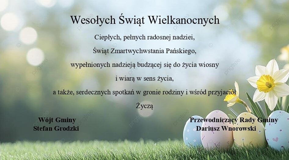 Wielkanocna kartka z życzeniami, z napisem "Wesołych Świąt Wielkanocnych", położona na tle trawy i kolorowych jajek. Życzenia pełne radości, nadziei i serdecznych spotkań, przekazane przez Wójta Gminy Stefana Grodzkiego oraz Przewodniczącego Rady Gminy Dariusza Wnorowskiego.