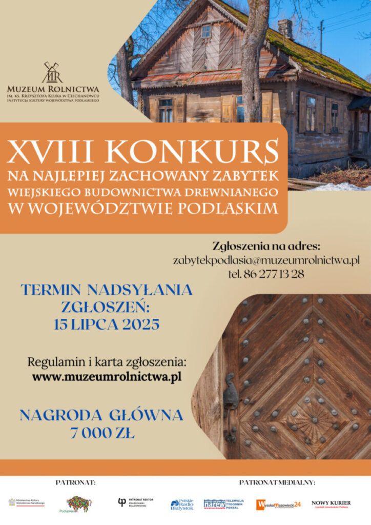 Plakat promujący XVIII Konkurs na najlepiej zachowany zabytek wiejskiego budownictwa drewnianego w województwie podlaskim, z informacjami o terminie nadesłania zgłoszeń oraz nagrodzie głównej.