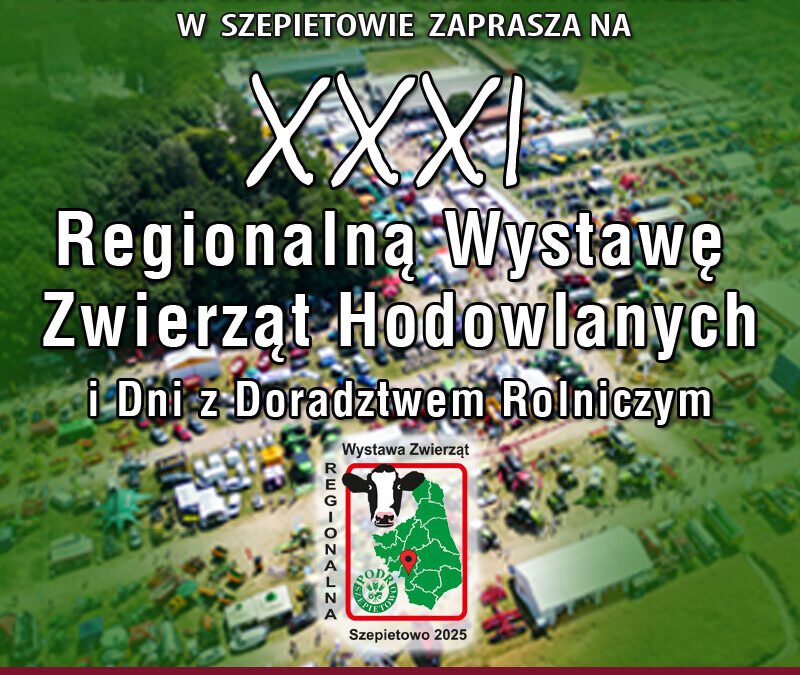 XXXI Regionalna Wystawa Zwierząt Hodowlanych i Dni z Doradztwem Rolniczym 28-29 czerwca 2025 r.