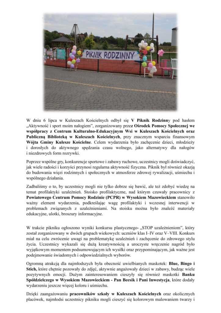 Piknik Rodzinny w Kuleszach Kościelnych zorganizowany przez Ośrodek Pomocy Społecznej, Centrum Kulturalno-Edukacyjne oraz Publiczną Bibliotekę. Wydarzenie z hasłem "Aktywność i sport moim nałogiem" skupia się na promowaniu aktywnego stylu życia dla dzieci i dorosłych, z atrakcjami sportowymi i artystycznymi.